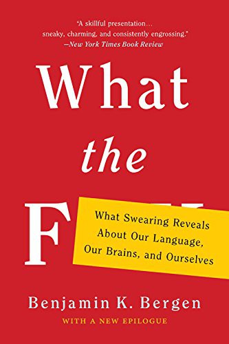 What the F: What Swearing Reveals About Our Language, Our Brains, and Ourselves cover