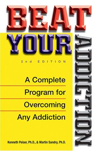 Beat Your Addiction: A Complete Program for Overcoming Any Addiction cover