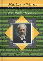 The Life & Times of Peter Ilych Tchaikovsky (Masters of Music)