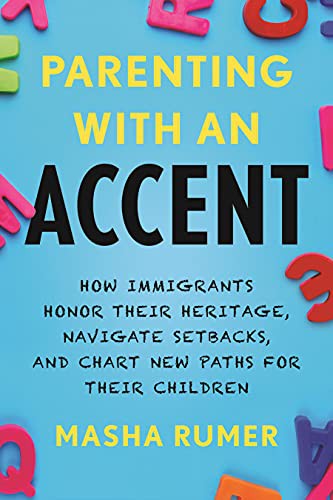 Parenting with an Accent: How Immigrants Honor Their Heritage, Navigate Setbacks, and Chart New Paths for Their Children cover