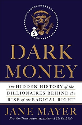 Dark Money: The Hidden History of the Billionaires Behind the Rise of the Radical Right cover