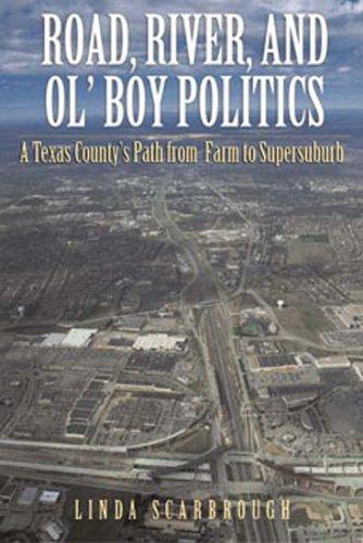 Road, River, and Ol’ Boy Politics: A Texas County’s Path from Farm to Supersuburb cover