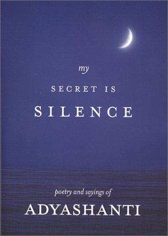 My Secret Is Silence: Poetry and sayings of Adyashanti cover