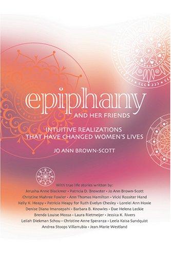 Epiphany and Her Friends: Intuitive Realizations That Have Changed Women's Lives cover
