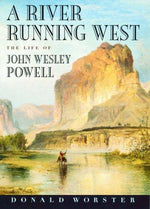 A River Running West: The Life of John Wesley Powell