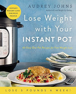 Lose Weight with Your Instant Pot: 60 Easy One-Pot Recipes for Fast Weight Loss – Real Food Cooking for Health and Busy Family Life (Lose Weight By Eating)