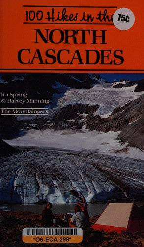 100 Hikes in the North Cascades: Mt. Baker Area, North Cascades Np, Ross Lake Nra, Pasayten Wilderness, Methow-Chelan
