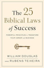 The 25 Biblical Laws of Success: Powerful Principles to Transform Your Career and Business