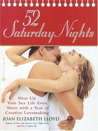 52 Saturday Nights: Heat Up Your Sex Life Even More with a Year of Creative Lovemaking cover