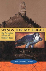 Wings for My Flight: The Peregrine Falcons of Chimney Rock (The Pruett Series)