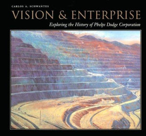Vision and Enterprise: Exploring the History of Phelps Dodge Corporation