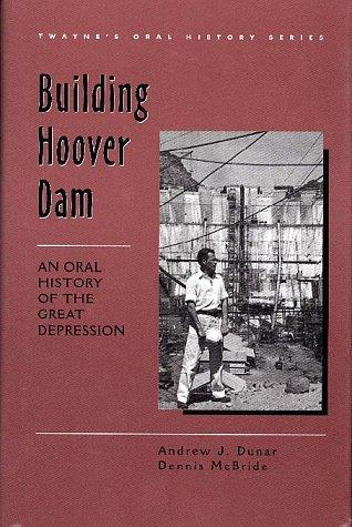 Building Hoover Dam: An Oral History of the Great Depression (Twayne's Oral History Series) cover