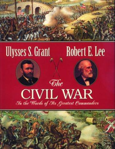 The Civil War: In the Words of Its Greatest Commanders : Personal Memoirs of U.S. Grant : Memoirs of Robert E. Lee cover
