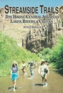 Streamside Trails : Day Hiking Central Arizonas Lakes,Rivers,&Creeks: Day Hiking Central Arizona's Lakes, Rivers, and Creeks cover