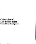 Color Atlas of Life Before Birth - Normal Fetal Development