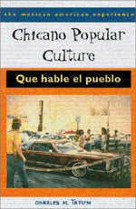 Chicano Popular Culture: Que Hable el Pueblo (The Mexican American Experience)