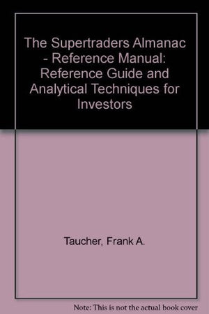 The Supertraders Almanac - Reference Manual: Reference Guide and Analytical Techniques for Investors