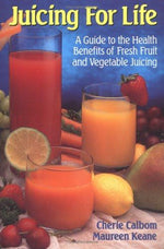 Juicing for Life: A Guide to the Benefits of Fresh Fruit and Vegetable Juicing