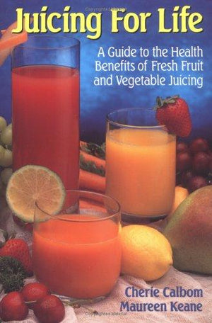 Juicing for Life: A Guide to the Benefits of Fresh Fruit and Vegetable Juicing