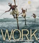 Work: The World in Photographs (National Geographic Collectors Series) cover