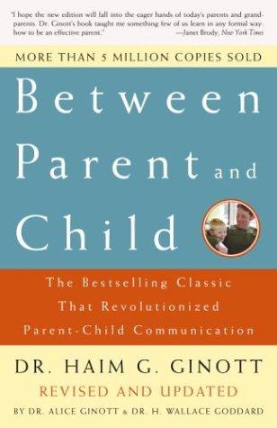 Between Parent and Child: Revised and Updated: The Bestselling Classic That Revolutionized Parent-Child Communication cover