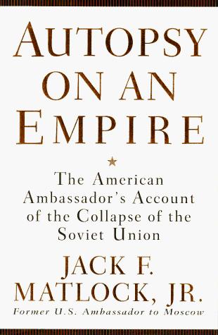 Autopsy on an Empire: The American Ambassador's Account of the Collapse of the Soviet Union cover