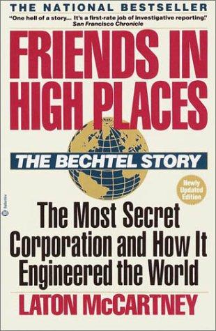 Friends in High Places: The Bechtel Story: The Most Secret Corporation and How It Engineered the World cover