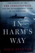 In Harm's Way: The Sinking of the USS Indianapolis and the Extraordinary Story of Its Survivors
