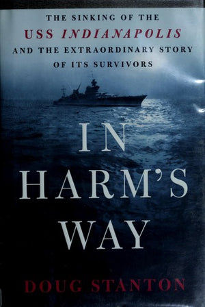 In Harm's Way: The Sinking of the USS Indianapolis and the Extraordinary Story of Its Survivors