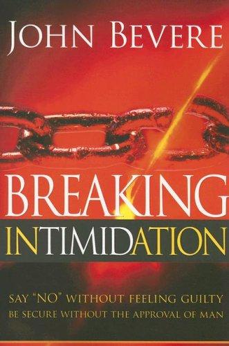 Breaking Intimidation: Say "No" Without Feeling Guilty. Be Secure Without the Approval of Man cover