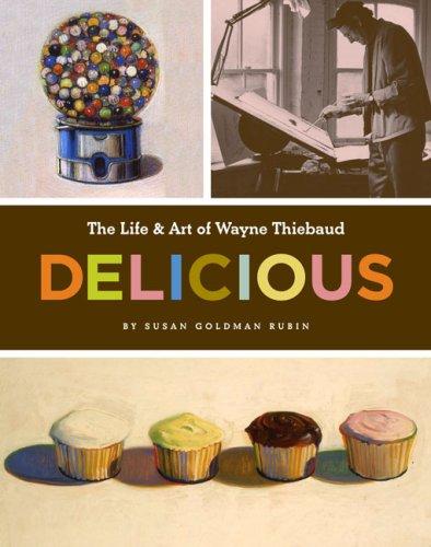 Delicious: The Life & Art of Wayne Thiebaud cover