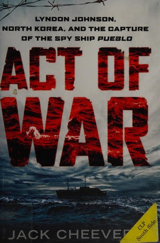 Act of War: Lyndon Johnson, North Korea, and the Capture of the Spy Ship Pueblo cover