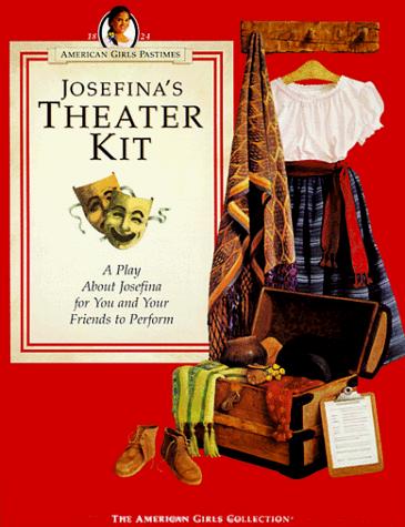 Josefina's Theater Kit: A Play About Josefina for You and Your Friends to Perform (American Girl Collection) cover