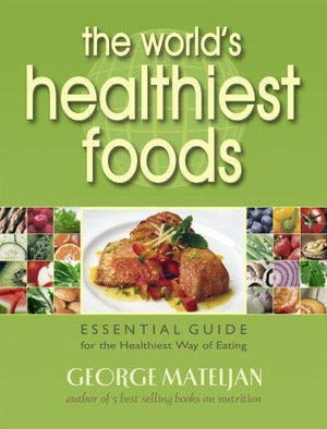 The World's Healthiest Foods: Essential Guide for the Healthiest Way of Eating