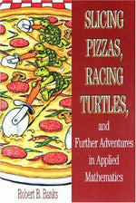 Slicing Pizzas, Racing Turtles, and Further Adventures in Applied Mathematics (Princeton Puzzlers)