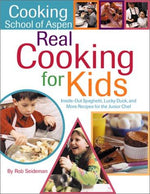 Cooking School Of Aspen's Real Cooking For Kids: Inside-out Spaghetti, Lucky Duck And More Recipes For The Junior Chef