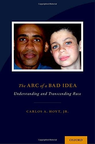 The Arc of a Bad Idea: Understanding and Transcending Race cover