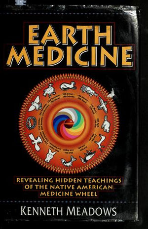 Earth Medicine: Revealing Hidden Teachings of the Native American Medicine Wheel