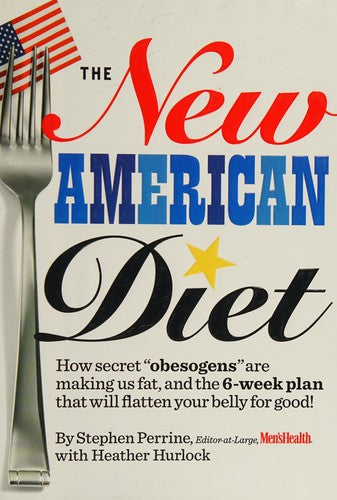 The New American Diet: How secret obesogens are making us fat, and the 6-week plan that will flatten your belly for good! cover