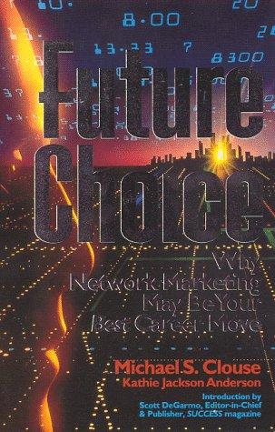 Future Choice : Why Network Marketing May Be Your Best Career Move cover
