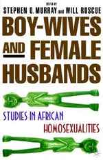 Boy-Wives and Female-Husbands: Studies in African Homosexualities