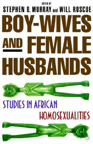 Boy-Wives and Female-Husbands: Studies in African Homosexualities