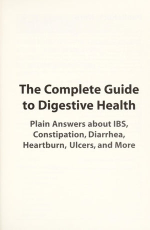 The Complete Guide To Digestive Health: Plain Answers About Ibs, Constipation, Diarrhea, Heartburn, Ulcers, and More