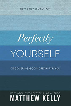 Perfectly Yourself: Discovering God's Dream for You (New & Revised Edition)