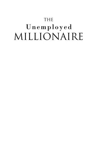The Unemployed Millionaire: Escape the Rat Race, Fire Your Boss and Live Life on YOUR Terms! cover