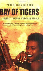 Bay of Tigers : A Journey Through War-Torn Angola