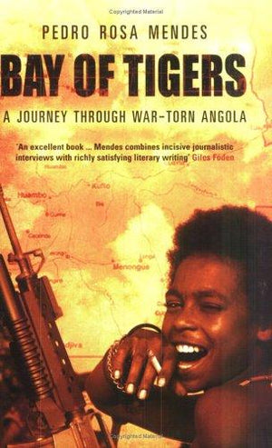 Bay of Tigers : A Journey Through War-Torn Angola