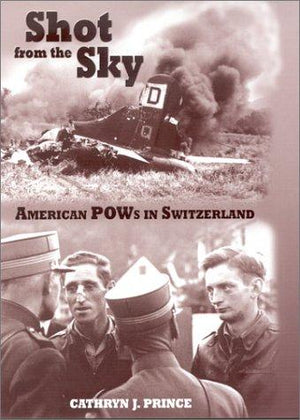 Shot from the Sky: American Pows in Switzerland
