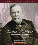 Louis Pasteur: Revolutionary Scientist (Great Life Stories)