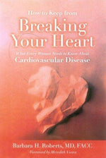 How to Keep from Breaking Your Heart: What Every Woman Needs to Know About Cardiovascular Disease: .